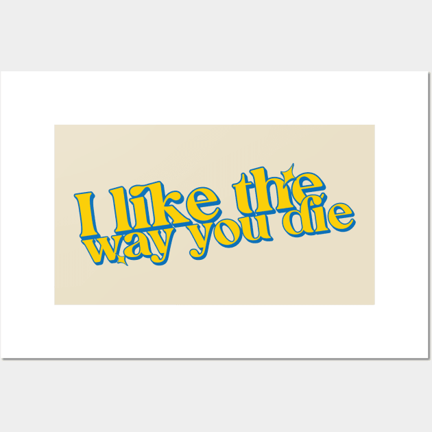 I like the way you die Wall Art by Trendsdk